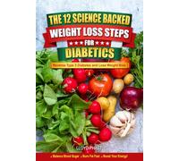 THE 12 SCIENCE BACKED WEIGHT LOSS STEPS FOR DIABETICS: Reverse Type 2 Diabetes and Lose Weight Now