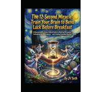 The 12-Second Miracle. Train Your Brain to Bend Luck Before Breakfast: A Neuroscientific, Cross-Cultural Guide to Rewiring Perception, Cultivating ... Miracles (Hard Life Problems Worth Solving)