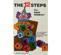 The 12 Steps for Adult Children: Of Alcoholics and Other Dysfunctional Families