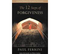 The 12 Steps of Forgiveness: A Practical Manual for Moving from Fear to Love by Paul Ferrini (1-Nov-2012) Paperback