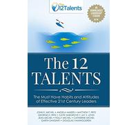 The 12 Talents: The Must-Have Habits and Attitudes of Effective 21st Century Leaders