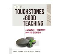 The 12 Touchstones of Good Teaching : A Checklist for Staying Focused Every Day