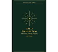 The 12 Universal Laws: A Manual for Living the Principles