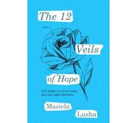 The 12 Veils of Hope: 137 Haiku on Love, Loss, and the Light Between