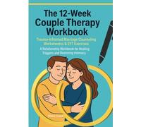 The 12-Week Couple Therapy Workbook: Trauma-Informed Marriage Counseling Worksheets & EFT Exercises. A Relationship Workbook for Healing Triggers and ... Personality Disorders and Emotional Dynamics)