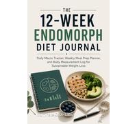 The 12-W ndomorph Diet Journal: Daily Macro Tracker, Weekly Meal Prep Planner, and Body Measurement Log for Sustainable Weight Loss