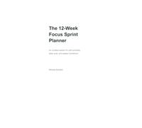 The 12-W ocus Sprint Planner: An undated system for calm priorities, deep work, and weekly momentum