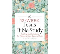 The 12-Week Jesus Bible Study: Readings and Reflections for Women to Grow Closer to Christ