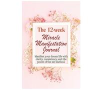 The 12-Week Miracle Manifestation Journal: A Guided 369 Method Workbook to Align Your Thoughts, Energy, and Reality - in a Beautiful Pink Design