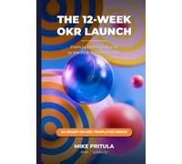 The 12-Week OKR Launch: From Leadership Buy-In to the First Scored Quarter