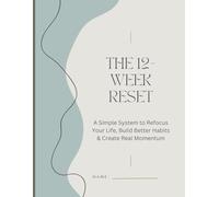 The 12-Week Reset Planner:: A Simple System to Refocus Your Life, Build Better Habits, and Create Real Momentum