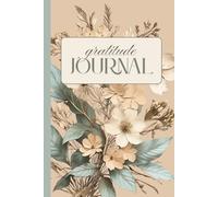 The 120-Day Guided Gratitude Journal for Women Aesthetic Floral: A Daily Reflection Workbook with Mood Tracker & Mindful Prompts for Self-Care, Positivity, and Personal Growth