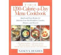 The 1200-Calorie-a-Day Menu Cookbook : Quick and Easy Recipes for Delicious Low-fat Breakfasts, Lunches, Dinners, and Desserts by Hughes, Nancy 1st (first) Edition (9/1/1994)