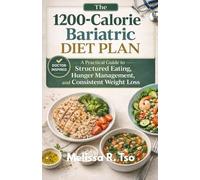 The 1200-Calorie Bariatric Diet Plan: A Practical Guide to Structured Eating, Hunger Management, and Consistent Weight Loss