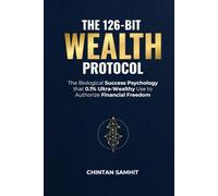 The 126-Bit Wealth Protocol: The Biological Success Psychology that 0.1% Ultra-Wealthy Use to Authorize Financial Freedom