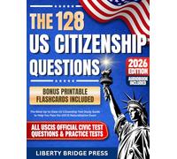 The 128 US Citizenship Questions: The Most Up-to-Date US Citizenship Test Study Guide to Pass the USCIS Naturalization Exam