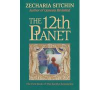 The 12th Planet (Book I): The First Book of the Earth Chronicles: 01 (Earth Chronicles S.)