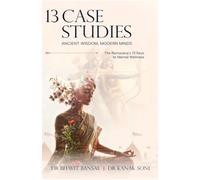 The 13 Case Studies -Ancient Wisdom, Modern Minds: Ramayana's 13 Keys to Mental Wellness