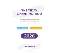 The 13-Day Sprint Method: Inspired by the Mayan Calendar & Agile Project Management