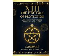 THE 13 RITUALS OF PROTECTION: A Modern Witch’s Guide to Cleansing, Shielding and Protecting Your Energy (XIII RITUELS)