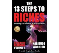 The 13 Steps to Riches - Habitude Warrior Volume 6: ORGANIZED PLANNING with Erik Swanson and Marie Diamond