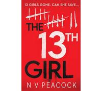 The 13th Girl : A dark, twisty, original thriller that you won't be able to put down