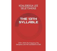 THE 13TH SYLLABLE: 1939-2029: The Frequency, The Deception, and The Countdown to GER (Enochian Science)