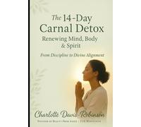 The 14-Day Carnal Detox: Renewing Mind, Body & Spirit: “From Discipline to Divine Alignment”