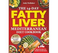 The 14-Day Fatty Liver Mediterranean Diet Cookbook: Simple, Quick, and Affordable Recipes to Reverse Fatty Liver, Boost Energy, and Restore Balance-Includes Home Exercise Guide & a 60-Day Meal Plan