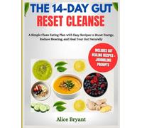 The 14-Day Gut Reset Cleanse: A Simple Clean Eating Plan with Easy Recipes to Boost Energy, Reduce Bloating, and Heal Your Gut Naturally