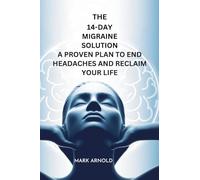 The 14-Day Migraine Solution: A Proven Plan to End Headaches and Reclaim Your Life