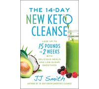 The 14-Day New Keto Cleanse: Lose Up to 15 Pounds in 2 Weeks with Delicious Meals and Low-Sugar Smoothies