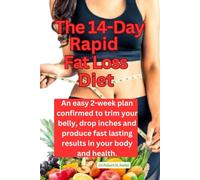 The 14 - Day Rapid Fat Loss Diet: An easy 2 - week plan confirmed to trim your belly, drop inches and produce fast lasting results in your body and health.