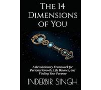 The 14 Dimensions of You: A Revolutionary Framework for Personal Growth, Life Balance, and Finding Your Purpose