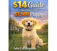 The $14 Guide That Protects Your $1,500 Puppy: The First-Time Owner’s Guide to Avoiding Vet Bills, Training Failures, and Costly Mistakes