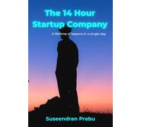 The 14 Hour Startup Company: A lifetime of lessons in a single day