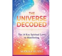 The 14 Key Spiritual Laws to Manifesting - The Universe Decoded
