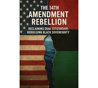 The 14th Amendment Rebellion: Reclaiming Dual Citizenship, Rebuilding Black Sovereignty