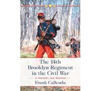 The 14th Brooklyn Regiment in the Civil War: A History and Roster