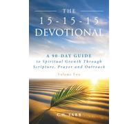 The 15-15-15 Devotional: A 90-DAY GUIDE to Spiritual Growth Through Scripture, Prayer and Outreach Volume Two