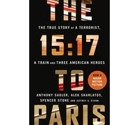 The 15:17 to Paris: The True Story of a Terrorist, a Train and Three American Heroes