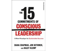 The 15 Commitments of Conscious Leadership : A New Paradigm for Sustainable Success