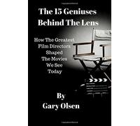 The 15 Geniuses Behind The Lens: How The Greatest Film Directors Shaped The Movies We See Today
