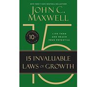 The 15 Invaluable Laws of Growth: Live Them and Reach Your Potential