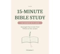 The 15-Minute Bible Study for Women with ADHD: Meaningful Time in God's Word Without an Hour of Quiet