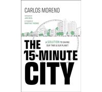 The 15-Minute City – A Solution to Saving Our Time and Our Planet – Wiley-VCH