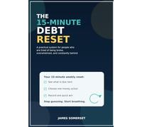 The 15-Minute Debt Reset: A Practical System for People Who Are Tired of Being Broke, Overwhelmed, and Constantly Behind.