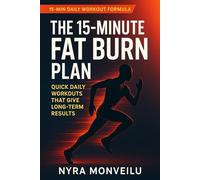 The 15-Minute Fat Burn Plan: Quick Daily Workouts That Give Long-Term Results