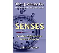 The 15 Minute Fix: SENSES: Exercises To Elevate Your Sensory Perception: Volume 3
