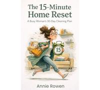 The 15-Minute Home Reset: A Busy Woman’s 30-Day Cleaning Plan